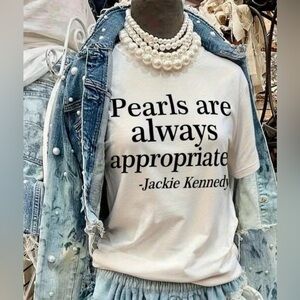 White Short Sleeve T-Shirt Pearls are Always Appropriate -Jackie Kennedy size S